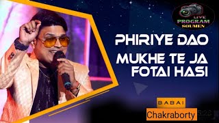 Phiriye Dao  Mukhe Te Ja Fotai Hasi  Kumar Sanu  Live Singing Babai Chakraborty [upl. by Ruzich]