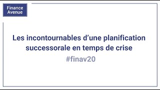 Finance Avenue 2020  Les incontournables dune planification successorale en temps de crise [upl. by Sane491]