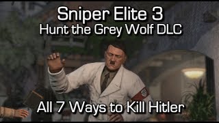 Sniper Elite 3  Hunt the Grey Wolf DLC  All 7 Ways to Kill Hitler [upl. by Kera]