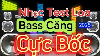 Dj test loa Bass Căng Cực Bốc remix 2025 [upl. by Isidore554]