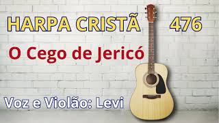 Harpa Cristã  476  O Cego de Jericó  Levi  com letra [upl. by Ecnerol]