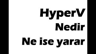 HyperV Nedir Ne işe yarar [upl. by Nagard982]