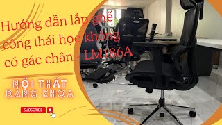 Hướng dẫn lắp đặt Ghế công thái học có gác chân LM186A banghevanphong ghevanphong ghecongthaihoc [upl. by Ahswat]