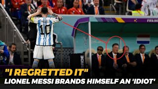 I regretted It  Lionel Messi Brands Himself An Idiot Over Incident During 2022 FIFA World Cup [upl. by Nirrad427]