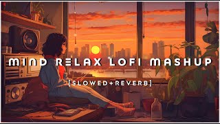 Mind Fresh Mashup 🪷 Slowed amp Reverb ❤️ Arijit Sing Love Mashup 😍 Heart Touching Songs  05 [upl. by Kinnard575]