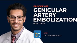 Genicular Artery Embolization How I Do It w Dr Osman Ahmed  BackTable MSK Podcast Ep 58 [upl. by Jerri]