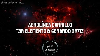 AEROLINEA CARRILLO T3R ELEMENTO  GERARDO ORTIZ LETRAS DE CANTINA [upl. by Meluhs]