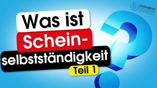 Was ist Scheinselbstständigkeit Teil 1 [upl. by Ema988]