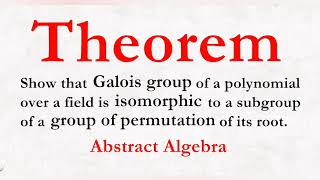 Theorem  show that galois group of polynomial is isomorphic to group of permutation [upl. by Swinton148]