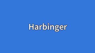 Harbinger Meaning [upl. by Anwad10]