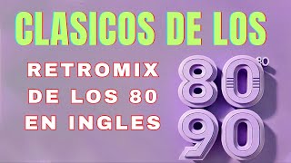 Musica De Los 80 y 90 En Ingles  Clasico De Los 1980 Exitos En Ingles  Retro Mix 1980s En Inglés [upl. by Ilesara]