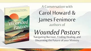 A Conversation with Carol Howard and James Fenimore authors of Wounded Pastors [upl. by Amber]