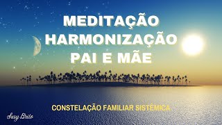 Meditação Guiada de Harmonização com Pai e Mãe [upl. by Eemyaj]