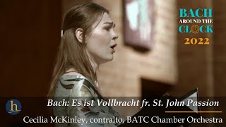 Bach Around the Clock Es ist Vollbracht fr St John Passion BWV 245  Cecilia McKinley alto [upl. by Eelorac]