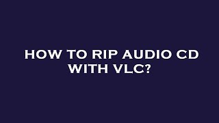 How to rip audio cd with vlc [upl. by Syman]