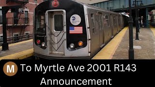 Original R143 M Train Announcements To Myrtle Avenue [upl. by Phylys]