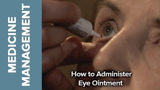 Medicine Management  How to Administer Eye Ointment [upl. by Auqinu676]