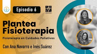 EP6 Plantea Fisioterapia – La Fisioterapia en los Cuidados Paliativos [upl. by Any]