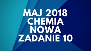 Matura Chemia  Maj 2018  Nowa podstawa  Zadanie 10 [upl. by Kit]