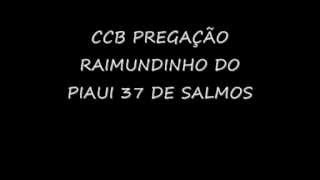 CCB PREGAÇÃO RAIMUNDINHO DO PIAUI 37 DE SALMOS [upl. by Dnyletak407]