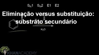 Eliminação versus substituição substrato secundário  Química orgânica  Khan Academy [upl. by Ute]