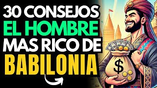 📜EL HOMBRE MAS RICO DE BABILONIA 30 CONSEJOS INCREIBLES DE PARA DINERO Y RIQUEZA💸 [upl. by Auahsoj]