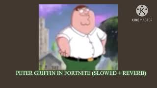 Peter Griffin in Fortnite Slowed  Reverb [upl. by Suoirad821]