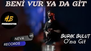 Burak Bulut  Beni Vur ya da Git  Ona Git Yeni Şarkı [upl. by Drape]