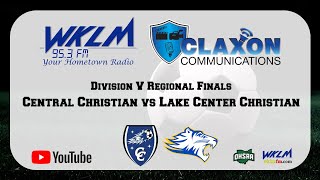 Central Christian vs Lake Center Christian  OHSAA Boys Soccer Div V Regional Finals  WKLM 953 FM [upl. by Annabelle]