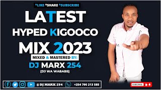 LATEST HYPED KIGOOCO MIX 2023 BY DJ MARX 254 DJ WA WABABAS [upl. by Allayne]