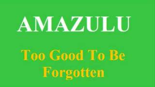 Amazulu  Too Good To Be Forgotten [upl. by Oluas]