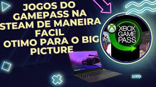 JOGOS DO GAMEPASS NA SUA STEAM DE MANEIRA RAPIDA E FACIL EXCELENTE PARA O MODO BIG PICTURE [upl. by Lupita]