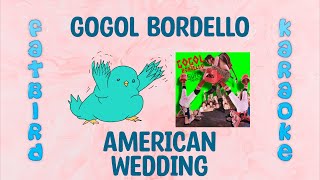 Gogol Bordello  American Wedding  Fatbird Karaoke [upl. by Cannice]