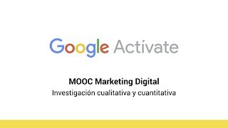 MOOC Marketing Digital  25 Investigación cualitativa y cuantitativa  Google Actívate [upl. by Edita]