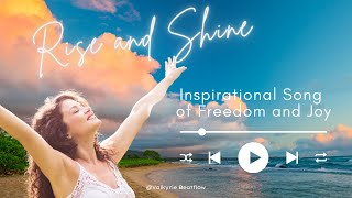 Rise and Shine  Awaken Your Inner Light  Inspirational Song of Freedom and Joy [upl. by Adnalahs]