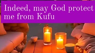 Indeed may God protect me from Kufu [upl. by Ttam]