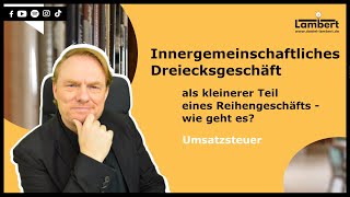 Innergemeinschaftliches Dreiecksgeschäft als kleinerer Teil eines Reihengeschäfts  wie geht es [upl. by Luise]