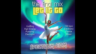 Let it go  it’s time too  Pumping Thumping Electronic Dance Music by Spectrum EDM UK [upl. by Fish799]