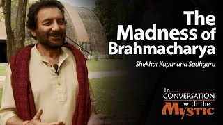 The Madness of Brahmacharya  Shekhar Kapur with Sadhguru [upl. by Koblas]