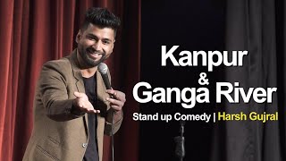 Kanpur amp River Ganga  Stand Up Comedy by Harsh Gujral [upl. by Torrence916]