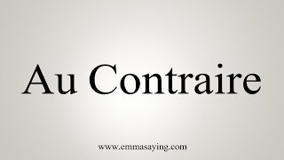 How To Say Au Contraire [upl. by Jarrow]