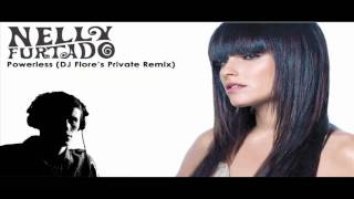 Nelly Furtado  Powerless Flores Private Remix [upl. by Pheni]