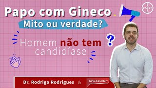 Papo com Gineco sobre Homem ter Candidíase  Mito ou Verdade [upl. by Ekud961]