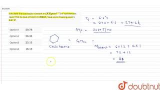 Calculate the cryoscopic constant in K Kg mol1 of cyclohexane Given that its heat of fusion [upl. by Aneez]