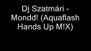 Dj SzatmáriMondd Aquaflash Hands Up MXwmv [upl. by Eillak321]