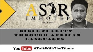 Asar Imhotep  Bible Clarity Through African Languages TalkWithTheTitans [upl. by Morissa]