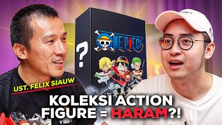 APAKAH KOLEKSI ACTION FIGURE  HARAM USTADZ FELIX SIAUW MENJAWAB SAMBIL UNBOXING BLINDBOX ONE PIECE [upl. by Ainattirb]