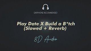 Play Date X Build a Bitch Slowed  Reverb 8D AUDIO [upl. by Naitsirt827]