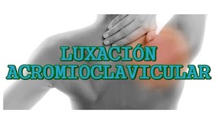 LUXACIÓN ACROMIOCLAVICULAR  LESIÓN EN EL HOMBRO [upl. by Medeah]