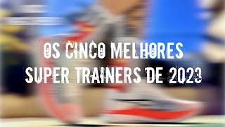 REVIEW ESPECIAL OS CINCO MELHORES SUPER TRAINERS DE 2023 [upl. by Ennoirb893]